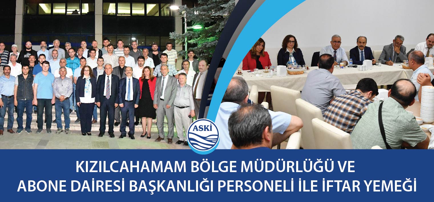 KIZILCAHAMAM BÖLGE MÜDÜRLÜĞÜ VE ABONE DAİRESİ BAŞKANLIĞI PERSONELİ İLE İFTAR YEMEĞİ